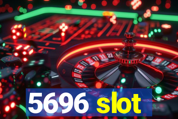 5696 slot